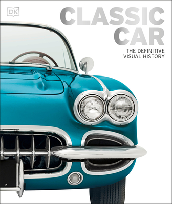 Classic Car: The Definitive Visual History (DK Definitive Transport Guides) Cover Image