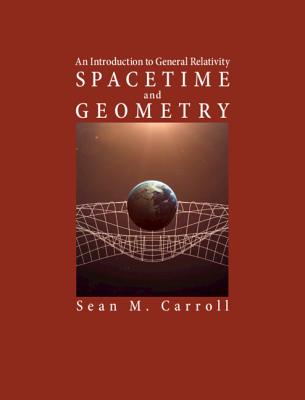 Spacetime and Geometry: An Introduction to General Relativity By Sean M. Carroll Cover Image