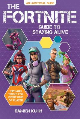 The Fortnite Guide to Staying Alive: Tips and Tricks for Every Kind of Player Cover Image