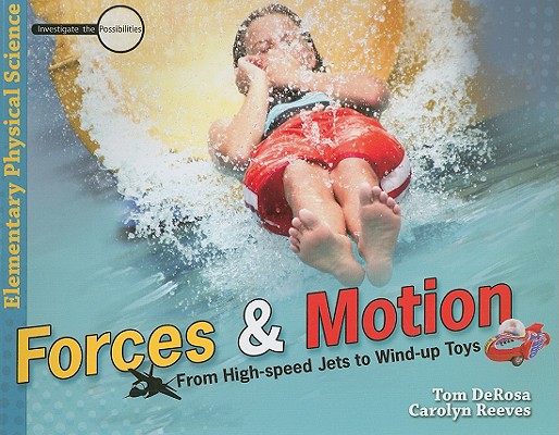 Forces & Motion: From High-Speed Jets to Wind-Up Toys (Investigate the Possibilities: Elementary Physics) Cover Image