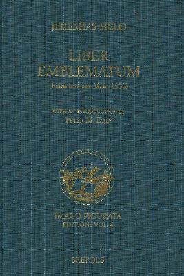 Jeremias Held. 'Liber Emblematum' (Frankfurt-Am-Main 1566): 'Liber Emblematum' (Frankfurt-Am-Main 1566) (Imago Figurata Editions #4) By Andrea Alciato, Jeremias Held, P. M. Daly Cover Image