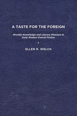 A Taste for the Foreign: Worldly Knowledge and Literary Pleasure in Early Modern French Fiction Cover Image