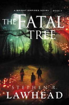 The Fatal Tree (Bright Empires #5) By Stephen Lawhead Cover Image