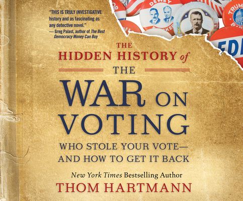 The Hidden History of the War on Voting: Who Stole Your Vote and How to Get It Back Cover Image