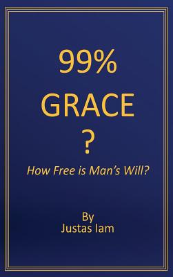 99% Grace?: How Free is Man's Will By Justas Iam Cover Image