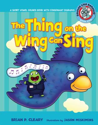 #5 the Thing on the Wing Can Sing: A Short Vowel Sounds Book with Consonant Digraphs (Sounds Like Reading (R) #5) Cover Image