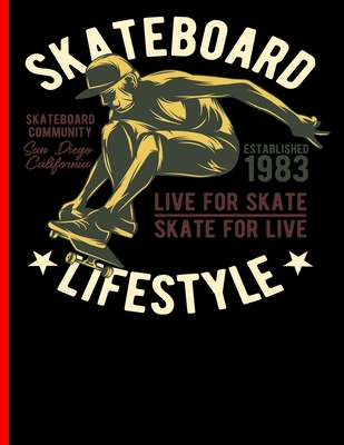 Skateboard Lifestyle Live For Skate Skate For Live Skateboard Community San Diego California Established 1983: Skateboard Exercise Book College Ruled (Skateboarding #5) By Guido Gottwald, Gdimido Art Cover Image