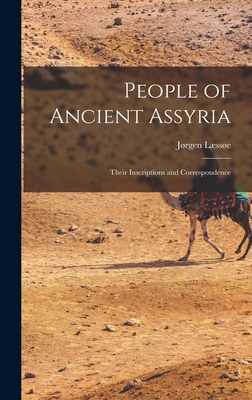 People of Ancient Assyria: Their Inscriptions and Correspondence By Jørgen 1924- Læssøe Cover Image