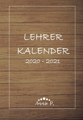 Lehrerkalender 2020 - 2021: Lehrerplaner für das Schuljahr 2020 - 2021 / Akademischer Kalender von August bis Juli / Jahresplaner für Lehrer / Auc Cover Image