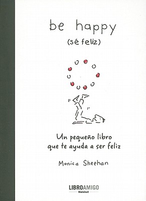 Be happy (sé feliz): Un pequeño libro que te ayuda a ser feliz (Libro amigo)