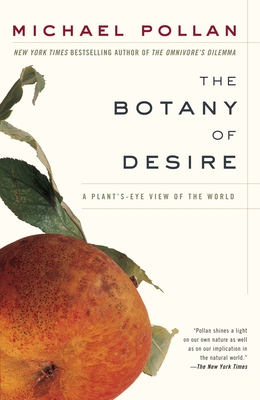 The Botany of Desire: A Plant's-Eye View of the World By Michael Pollan Cover Image