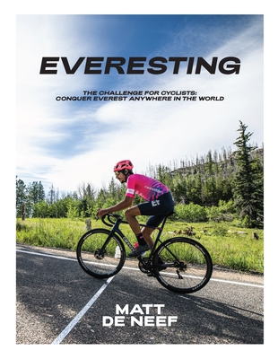 Everesting: The Challenge for Cyclists: Conquer Everest Anywhere in the World By Matt de Neef Cover Image