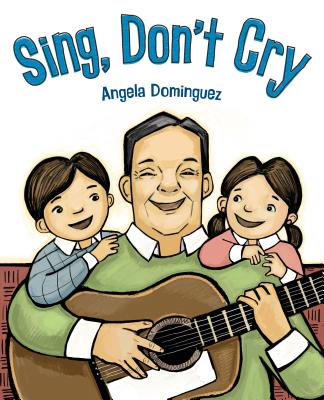 Sing, Don't Cry By Angela Dominguez, Angela Dominguez (Illustrator) Cover Image