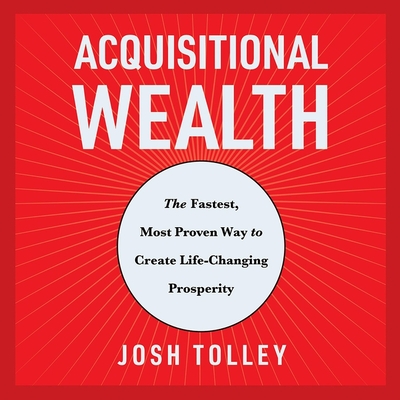 Acquisitional Wealth: The Fastest, Most Proven Way to Create Life-Changing Prosperity Cover Image
