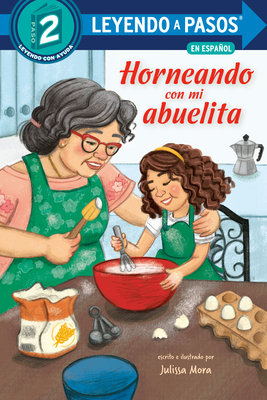 Horneando con mi abuelita (Baking with Mi Abuelita Spanish Edition) (LEYENDO A PASOS (Step into Reading))