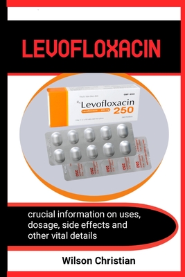 Levofloxacin: Essential guide to use levofloxacin for all kinds of infections treatment Cover Image