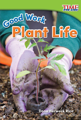 Good Work: Plant Life (TIME FOR KIDS®: Informational Text) Cover Image
