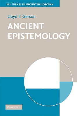Ancient Epistemology (Key Themes in Ancient Philosophy) By Lloyd P. Gerson Cover Image