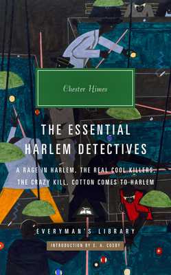 The Essential Harlem Detectives: A Rage in Harlem, The Real Cool Killers, The Crazy Kill, Cotton Comes To Harlem By Chester Himes, S. A. Cosby (Introduction by) Cover Image