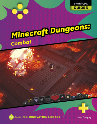 Minecraft Dungeons: Combat (21st Century Skills Innovation Library: Unofficial Guides)