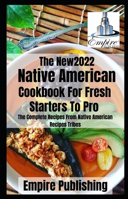 The Native American Cookbook For Fresh Staters To Pro: The Complete Recipes From Native American Recipes Tribes Cover Image