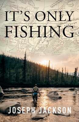 It's Only Fishing By Joseph Jackson Cover Image