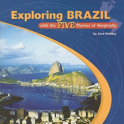 Exploring Brazil with the Five Themes of Geography (Library of the Western Hemisphere) By Jane Holiday Cover Image