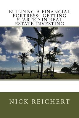 Building a Financial Fortress: Getting Started in Real Estate Investing