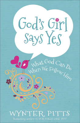God's Girl Says Yes: What God Can Do When We Follow Him By Wynter Pitts Cover Image