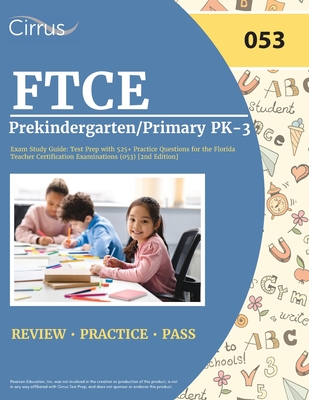 FTCE Prekindergarten/Primary PK-3 Exam Study Guide: Test Prep with 525+ Practice Questions for the Florida Teacher Certification Examinations (053) [2 Cover Image
