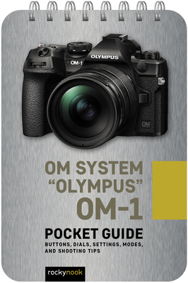 Om System Olympus Om-1: Pocket Guide: Buttons, Dials, Settings, Modes, and Shooting Tips Cover Image