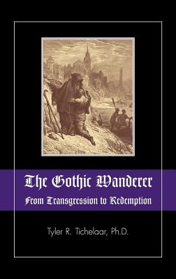 The Gothic Wanderer: From Transgression to Redemption; Gothic Literature from 1794 - Present Cover Image