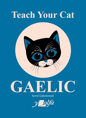 Teach Your Cat Gaelic By Anne Cakebread Cover Image