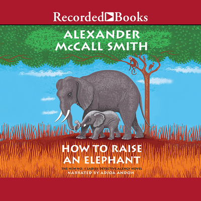 How to Raise an Elephant (No. 1 Ladies Detective Agency #21)