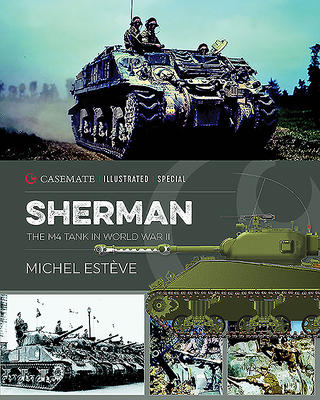 Sherman: The M4 Tank in World War II By Michel Esteve, Alan McKay (Translator) Cover Image