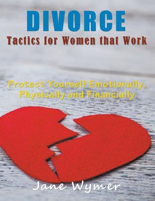 Divorce Tactics for Women that Work (LARGE PRINT): Protect Yourself Emotionally, Physically and Financially Cover Image