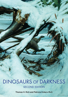 Dinosaurs of Darkness: In Search of the Lost Polar World (Life of the Past) By Thomas H. Rich, Patricia Vickers-Rich Cover Image