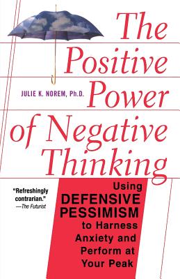The Positive Power Of Negative Thinking By Julie Norem Cover Image