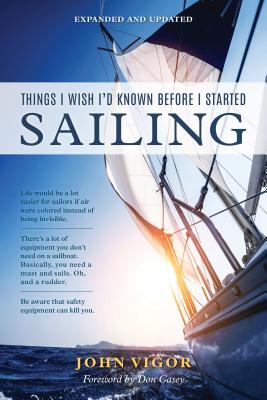 Things I Wish I'd Known Before I Started Sailing, Expanded and Updated By John Vigor Cover Image