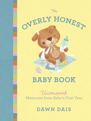 The Overly Honest Baby Book: Uncensored Memories from Baby's First Year (Sh!t No One Tells You #3)