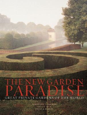 The New Garden Paradise: Great Private Gardens of the World By Dominique Browning Cover Image
