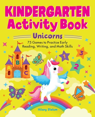 Kindergarten Activity Book Unicorns: 75 Games to Practice Early Reading, Writing, and Math Skills (school skills activity books)
