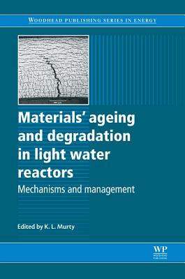 Materials' Ageing and Degradation in Light Water Reactors: Mechanisms and Management Cover Image