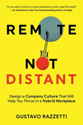 Remote Not Distant: Design a Company Culture That Will Help You Thrive in a Hybrid Workplace Cover Image