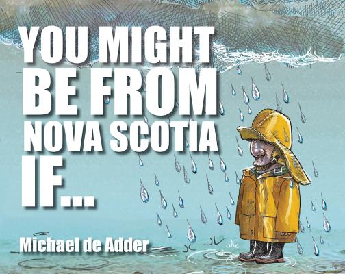 You Might Be from Nova Scotia If . . . (You Might Be From . . .) By Michael de Adder Cover Image