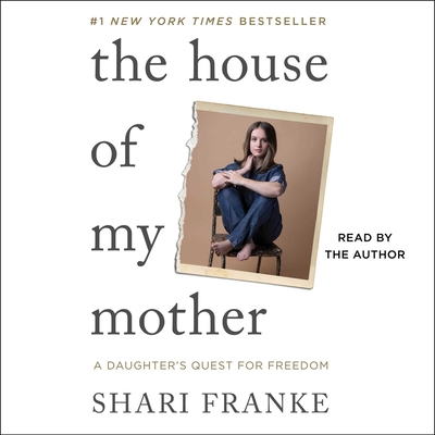 The House of My Mother: A Daughter's Quest for Freedom By Shari Franke, Shari Franke (Read by) Cover Image