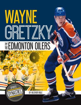 Wayne Gretzky and the Edmonton Oilers By Heather Rule Cover Image