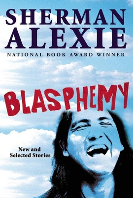Blasphemy: New and Selected Stories By Sherman Alexie Cover Image