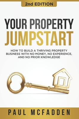 Your Property Jumpstart: How to build a Thriving Property Business with no money, no experience, and no prior knowledge By Paul McFadden Cover Image