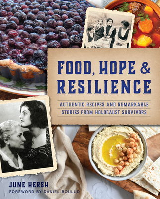 Food, Hope & Resilience: Authentic Recipes and Remarkable Stories from Holocaust Survivors (American Palate)